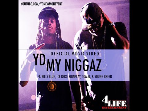 YD x My Ni66az Ft YoungBreed, Tom G, Billy Blue, Ice Berg, GunPlay