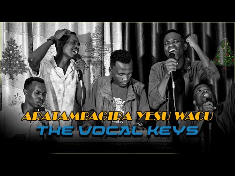 ARATAMBAGIRA YESU WACU ARATAMBAGIRA, INDIRIMBO YA 164 MUGUSHIMISHA || THE VOCAL KEYS