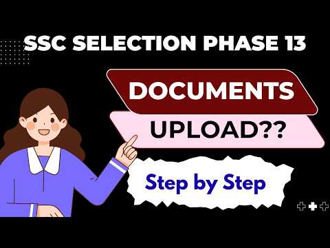 SSC SELECTION PHASE 13 Documents Upload | Detailed video |  Step by Step explanation | #ssc