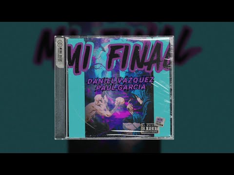 Mi Final - Daniel Vázquez ft Paul Garcia 2024