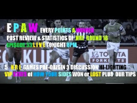 E P A W NRL ROUND 18 5 GAME POST REVIEW & STATISTICS