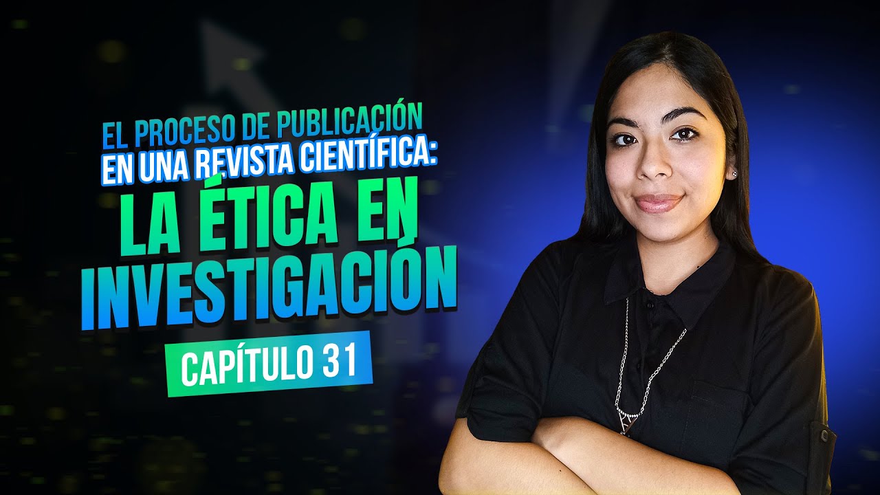 Publicación de artículos científicos: La ética en investigación | Clase 31