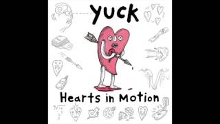 Yuck - Hearts In Motion