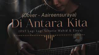 Download lagu Between Us (Lagi Lagi Senario OST) – Cover by Aaireensuraya mp3