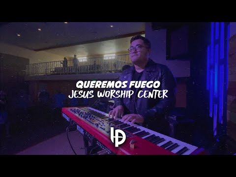 Queremos Fuego // Jesus Worship Center // Luis Pacheco