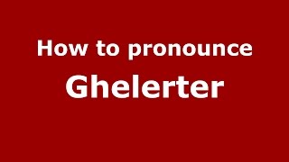 How to pronounce Ghelerter