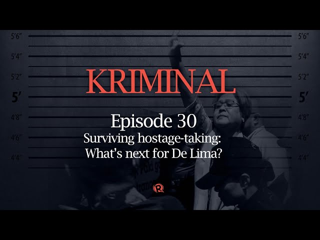 [PODCAST] Kriminal: Surviving hostage-taking, what’s next for De Lima?