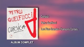 Petru Guelfucci - Corsica - 12 Titres - Album Complet - Les Plus Grandes Chansons Corses
