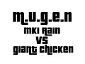 M U G E N MK1 Rain VS Giant Chicken