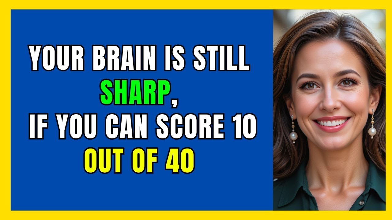 YOUR BRAIN IS STILL SHARP — IF YOU CAN GET SCORE 10 OUT OF 40! 🧠💡