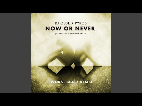 Now or Never (feat. Treesha & Denham Smith) (Worst Beatz Remix)