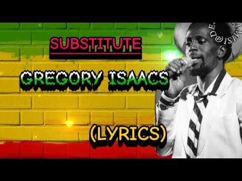 GREGORY ISAACS - SUBSTITUTE (LYRICS)