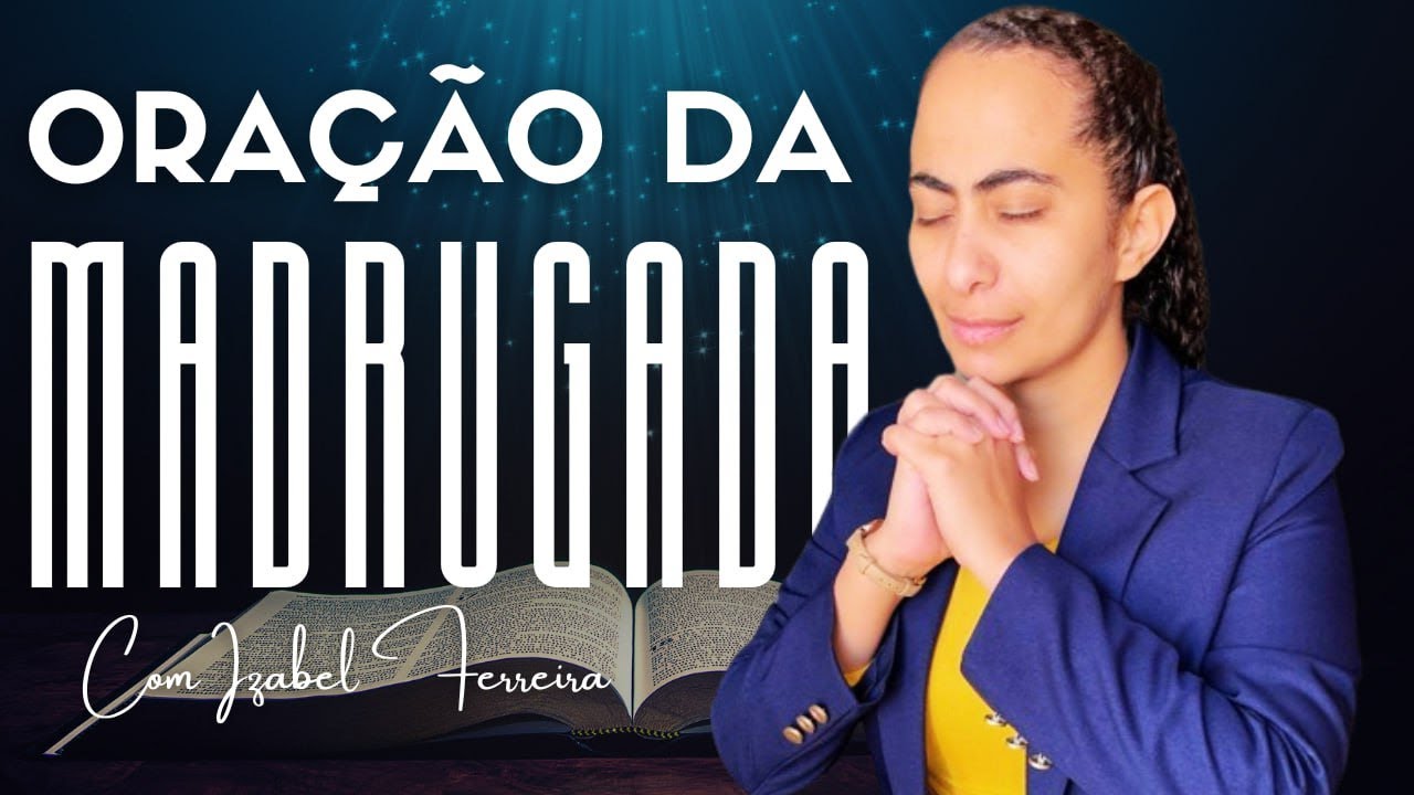 06/05/2025 - ORAÇÃO DA MADRUGADA - IZABEL FERREIRA