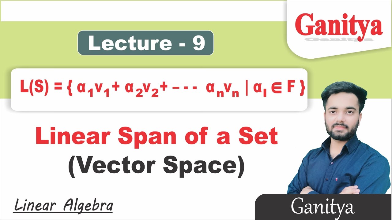 Linear Span of a Vector Space | Linear Algebra | Ganitya