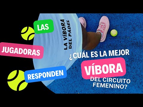 ¿CUÁL ES LA MEJOR VÍBORA DEL CIRCUITO FEMENINO? LAS JUGADORAS RESPONDEN  *PÁDEL FEMENINO*