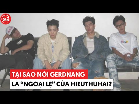 Vì sao nói GERDNANG là "ngoại lệ" của HIEUTHUHAI?