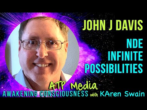 Near Death Experience of John J Davis. Why Do We Come To Earth? ATP-Media with KAren Swain