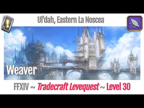 FFXIV Weaver Leves Level 30 - Ul'dah, Eastern La Noscea - A Realm Reborn