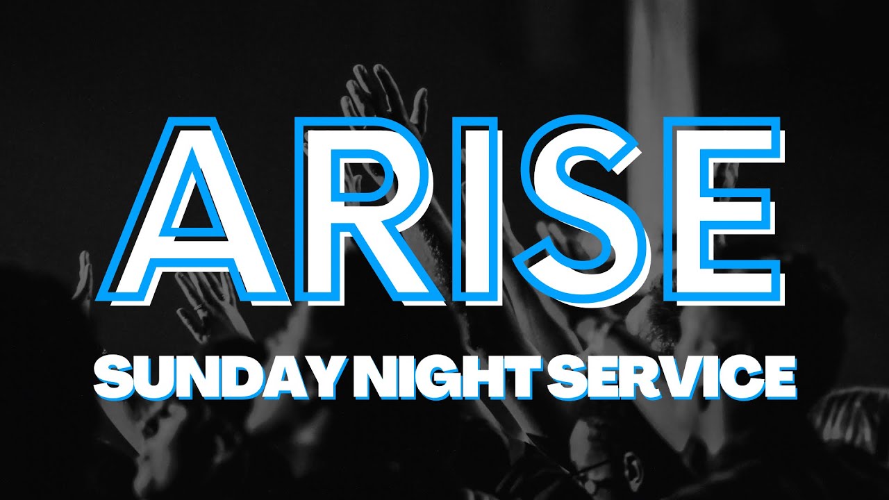 Sunday Night Arise Service | 08.18.2024