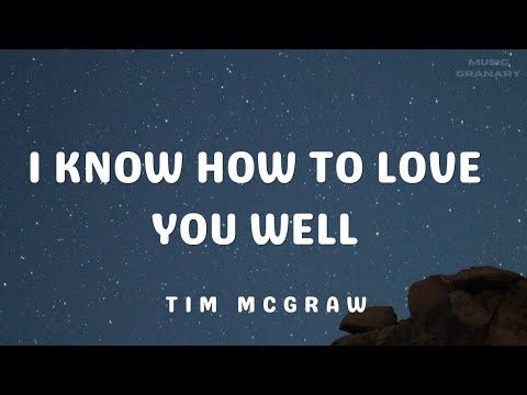I Know How to Love You Well - Tim McGraw