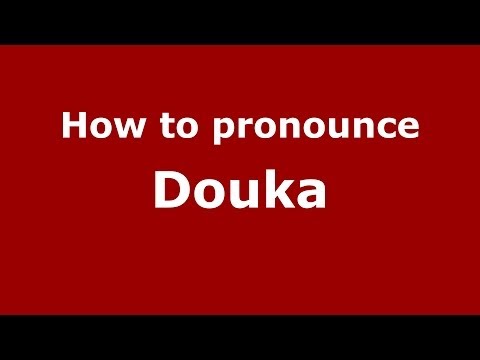 How to Pronounce Douka - PronounceNames.com