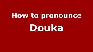 How to pronounce Douka