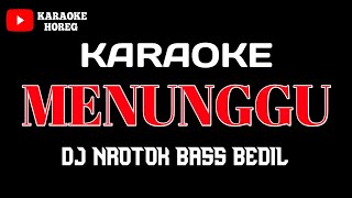 Download lagu MENUNGGU KARAOKE  DJ NROTOK BASS BEDIL mp3