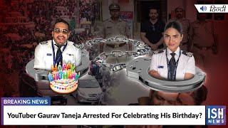 YouTuber Gaurav Taneja Arrested For Celebrating His Birthday?