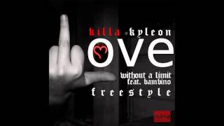 Killa Kyleon - Love Without A Limit (Freestyle) [Ft. Bambino]