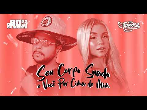 Seu Corpo Suado e Você Por Cima de Mim - O Boy da Seresta feat. Mc Treyce (Seresta Paredão 2024)