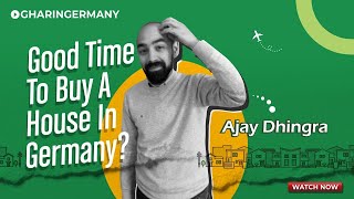 Right time to Buy a House In Germany? Yes? No? | Ajay Dhingra | Ghar In Germany