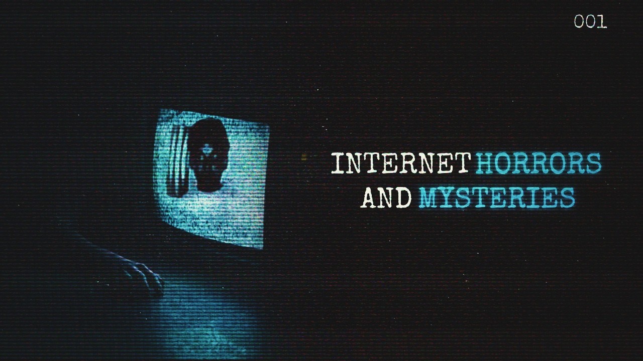 Internet Horrors and Mysteries