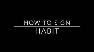Learn How to Sign the Word Habit