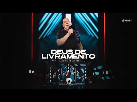 Mattos Nascimento - Deus De Livramento (Clipe Oficial)