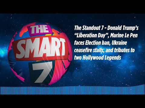 The Standout 7 - Donald Trump’s “Liberation Day”, Marine Le Pen faces Election ban, Ukraine...