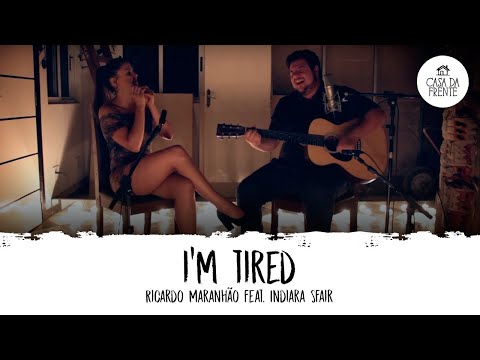 Ricardo Maranhão feat. Indiara Sfair - I'm Tired - Casa da Frente