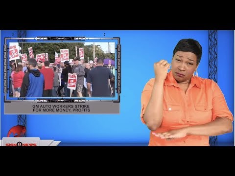 GM Auto workers strike for more money, profits (ASL - 9.17.19)