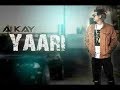 Yaari By A KAY Full Video