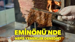 Eminönü'nde nefis yemekler denedik!