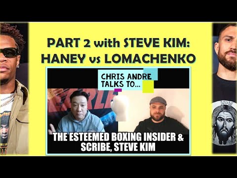 🥊 PART 2 W/ STEVE KIM: DEVIN HANEY vs VASYL LOMACHENKO 🥊 TACTICS, REFEREEING & POLITICS 🥊👑