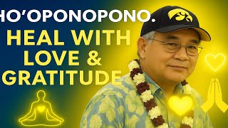 Ho’oponopono Relationship Healing with “I Love You” & “Thank You” | Dr. Hew Len Q&A