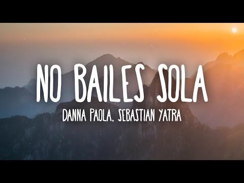 Danna Paola, Sebastián Yatra - No Bailes Sola (Letra/Lyrics)
