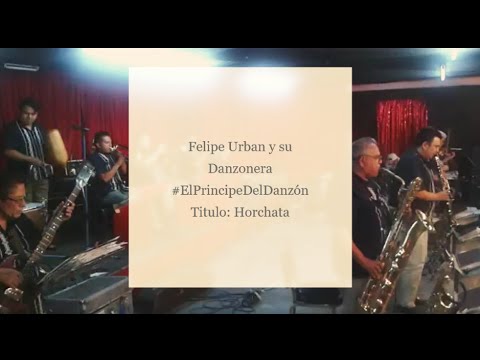 Felipe Urban y su Danzonera - Horchata