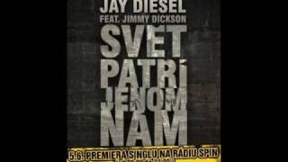 Jay Diesel feat. Jimmy Dickson - Svět Patří Jenom Nám