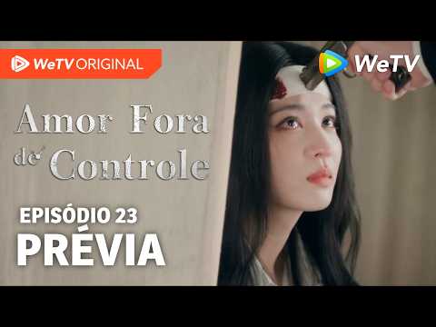 Amor Fora de Controle EP23 | Prévia | Wang Churan e Zhang Linghe