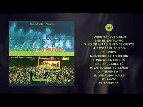 Alzamos Manos En El Santuario  - Claudio Freidzon - Rey de Reyes Worship [Álbum Completo - Oficial]