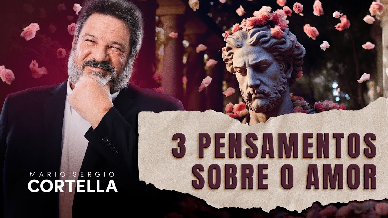 3 Pensamentos sobre o Amor - Mario Sergio Cortella - #reflexao