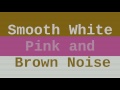 Smooth White, Pink, and Brown Noise ( 12 Hours )