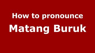 How to pronounce Matang Buruk