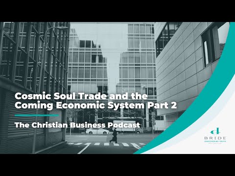 Cosmic Soul trade and the Coming Economic System Part 2